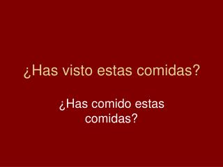 ¿Has visto estas comidas?