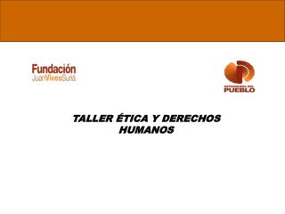 TALLER ÉTICA Y DERECHOS HUMANOS