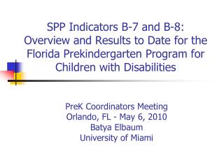 PreK Coordinators Meeting Orlando, FL - May 6, 2010 Batya Elbaum University of Miami