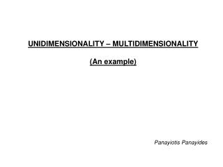 UNIDIMENSIONALITY – MULTIDIMENSIONALITY (An example)