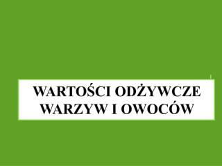 WARTOŚCI ODŻYWCZE WARZYW I OWOCÓW