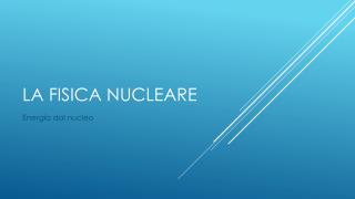 La fisica nucleare