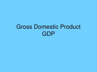 Gross Domestic Product GDP