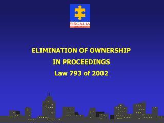 ELIMINATION OF OWNERSHIP IN PROCEEDINGS Law 793 of 2002