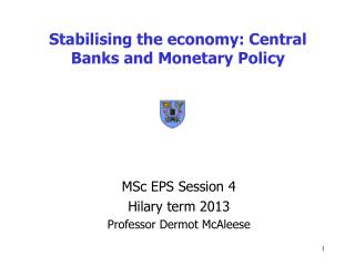 Stabilising the economy: Central Banks and Monetary Policy
