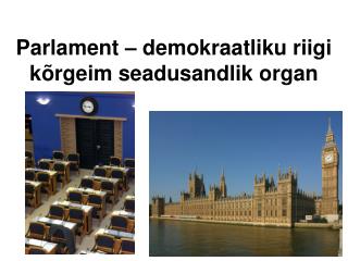 Parlament – demokraatliku riigi kõrgeim seadusandlik organ