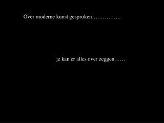 Over moderne kunst gesproken…………….
