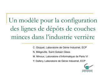 C. Gicquel, Laboratoire de Génie Industriel, ECP N. Miègeville, Saint-Gobain Glass