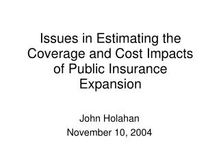 Issues in Estimating the Coverage and Cost Impacts of Public Insurance Expansion