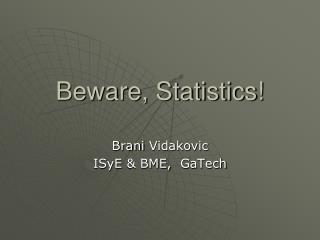 Beware, Statistics!