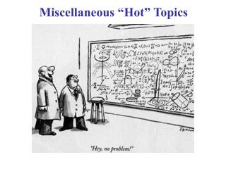 Miscellaneous “Hot” Topics