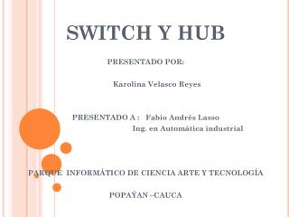 SWITCH Y HUB PRESENTADO POR: K arolina V elasco R eyes