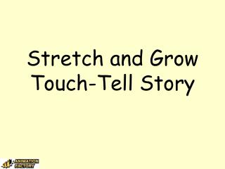 Stretch and Grow Touch-Tell Story