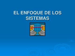 EL ENFOQUE DE LOS SISTEMAS