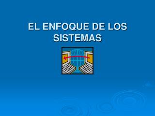 EL ENFOQUE DE LOS SISTEMAS