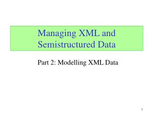 Managing XML and Semistructured Data