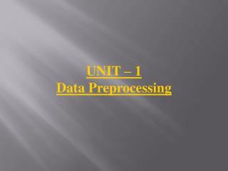 UNIT – 1 Data Preprocessing