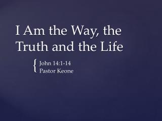 I Am the Way, the Truth and the Life