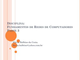 Disciplina: Fundamentos de Redes de Computadores Parte 3