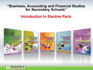 “Business, Accounting and Financial Studies for Secondary Schools” Introduction to Elective Parts