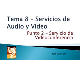 Tema 8 – Servicios de Audio y Vídeo