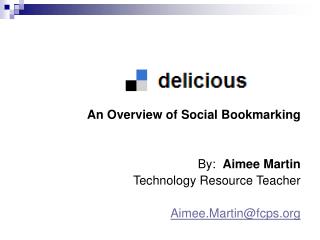 An Overview of Social Bookmarking By: Aimee Martin Technology Resource Teacher