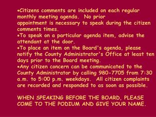 Citizens comments are included on each regular monthly meeting agenda. No prior