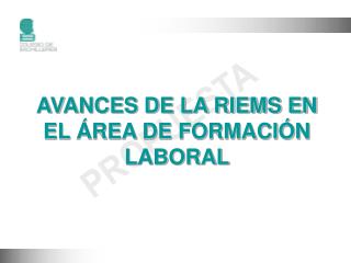 AVANCES DE LA RIEMS EN EL ÁREA DE FORMACIÓN LABORAL