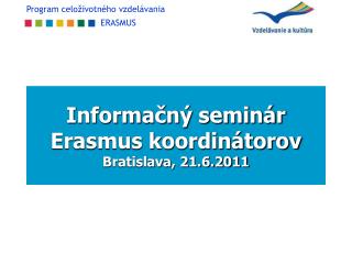 Informačný seminár Erasmus koordinátorov Bratislava, 21.6.2011