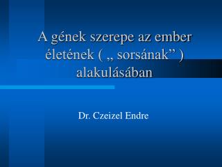 A gének szerepe az ember életének ( „ sorsának” ) alakulásában