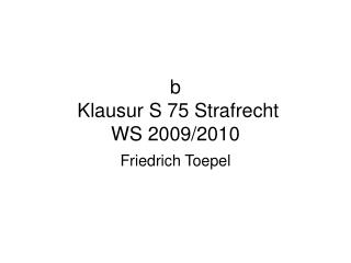 b Klausur S 75 Strafrecht WS 2009/2010