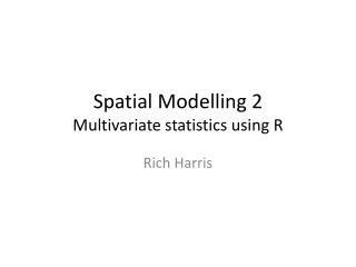 Spatial Modelling 2 Multivariate statistics using R