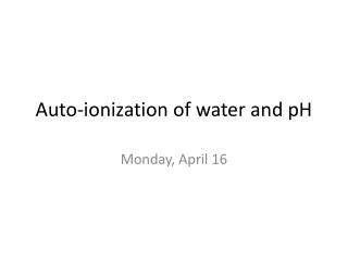 Auto-ionization of water and pH