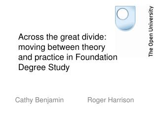 Across the great divide: moving between theory and practice in Foundation Degree Study