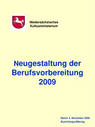 N eugestaltung der Berufsvorbereitung 2009 		 Stand: 3. November 2008 				Buml/Hoops/Mönnig