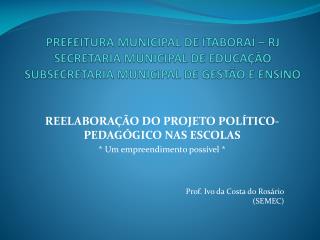 REELABORAÇÃO DO PROJETO POLÍTICO-PEDAGÓGICO NAS ESCOLAS * Um empreendimento possível *