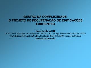 GESTÃO DA COMPLEXIDADE: O PROJETO DE RECUPERAÇÃO DE EDIFICAÇÕES EXISTENTES Hugo Camilo LUCINI