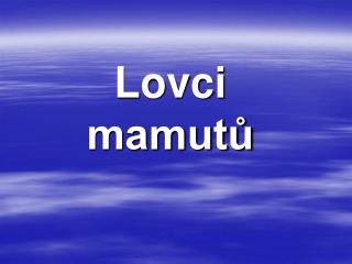 Lovci mamutů