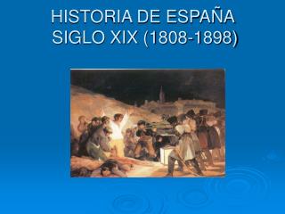 HISTORIA DE ESPAÑA SIGLO XIX (1808-1898)