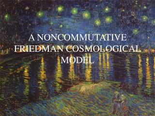 A NONCOMMUTATIVE FRIEDMAN COSMOLOGICAL MODEL