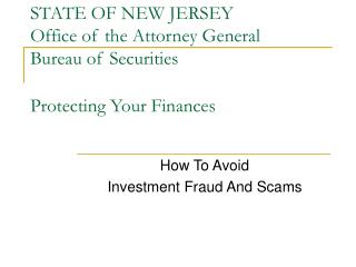 STATE OF NEW JERSEY Office of the Attorney General Bureau of Securities Protecting Your Finances