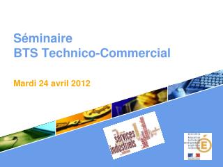 Séminaire BTS Technico-Commercial . Mardi 24 avril 2012