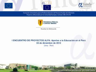 I ENCUENTRO DE PROYECTOS ALFA: Aportes a la Educación en el Perú 03 de diciembre de 2012
