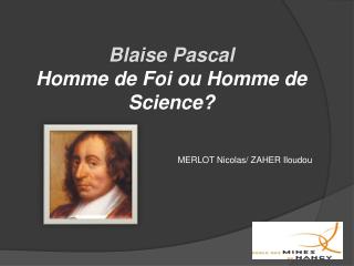 Blaise Pascal Homme de Foi ou Homme de Science?