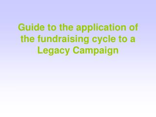 Guide to the application of the fundraising cycle to a Legacy Campaign