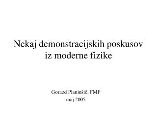 Nekaj demonstracijskih poskusov iz moderne fizike