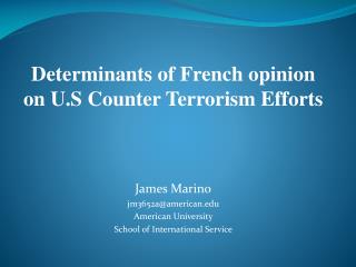 Determinants of French opinion on U.S Counter Terrorism Efforts James Marino jm3652a@american