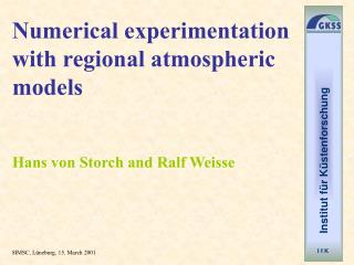 Numerical experimentation with regional atmospheric models Hans von Storch and Ralf Weisse
