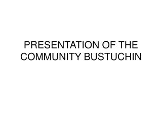 PRESENTATION OF THE COMMUNITY BUSTUCHIN