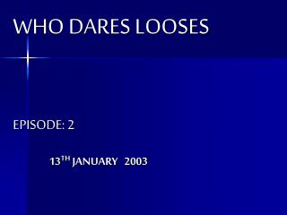 WHO DARES LOOSES